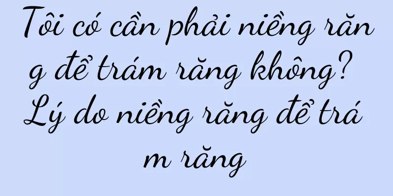 Tôi có cần phải niềng răng để trám răng không? Lý do niềng răng để trám răng
