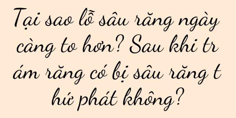 Tại sao lỗ sâu răng ngày càng to hơn? Sau khi trám răng có bị sâu răng thứ phát không?