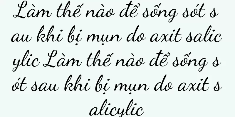 Làm thế nào để sống sót sau khi bị mụn do axit salicylic Làm thế nào để sống sót sau khi bị mụn do axit salicylic