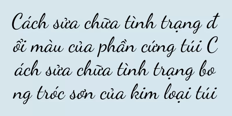Cách sửa chữa tình trạng đổi màu của phần cứng túi Cách sửa chữa tình trạng bong tróc sơn của kim loại túi