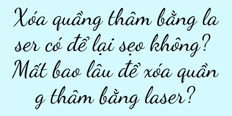 Xóa quầng thâm bằng laser có để lại sẹo không? Mất bao lâu để xóa quầng thâm bằng laser?