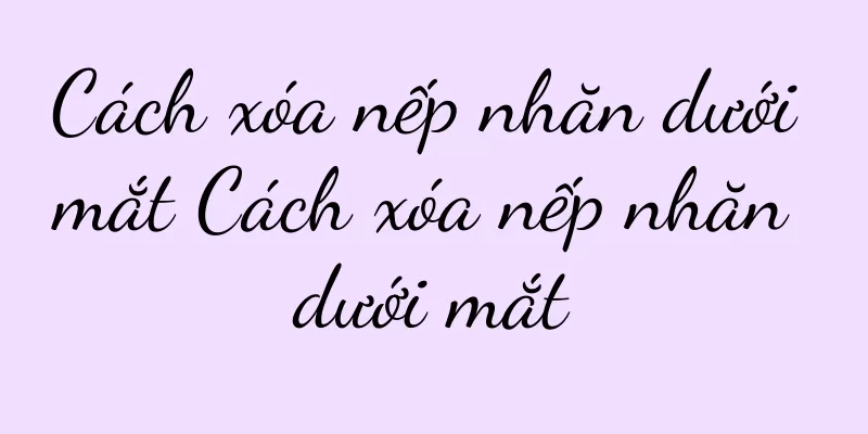 Cách xóa nếp nhăn dưới mắt Cách xóa nếp nhăn dưới mắt