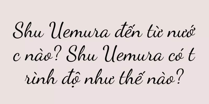 Shu Uemura đến từ nước nào? Shu Uemura có trình độ như thế nào?