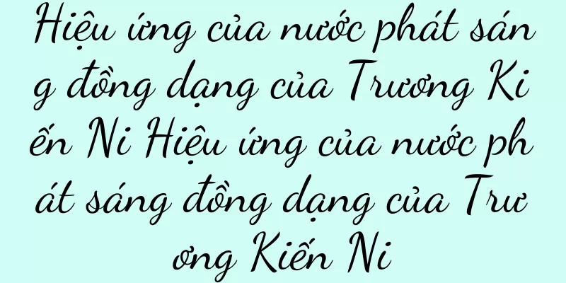 Hiệu ứng của nước phát sáng đồng dạng của Trương Kiến Ni Hiệu ứng của nước phát sáng đồng dạng của Trương Kiến Ni