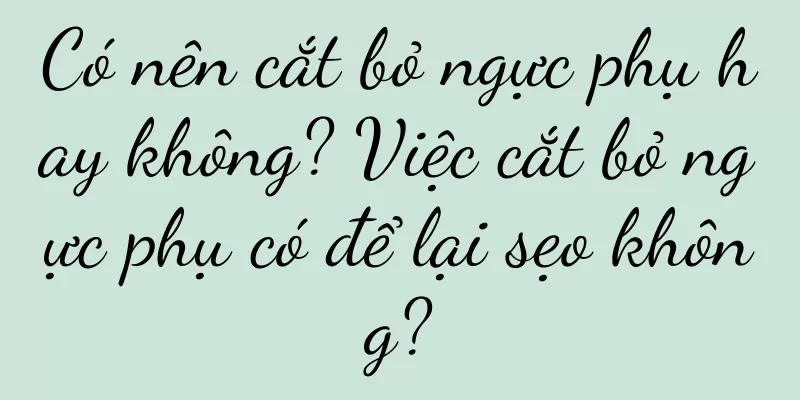 Có nên cắt bỏ ngực phụ hay không? Việc cắt bỏ ngực phụ có để lại sẹo không?
