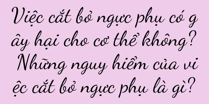 Việc cắt bỏ ngực phụ có gây hại cho cơ thể không? Những nguy hiểm của việc cắt bỏ ngực phụ là gì?