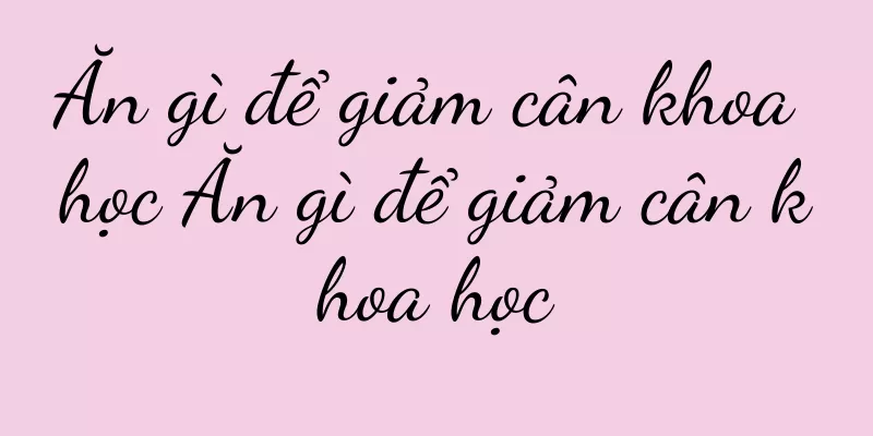 Ăn gì để giảm cân khoa học Ăn gì để giảm cân khoa học