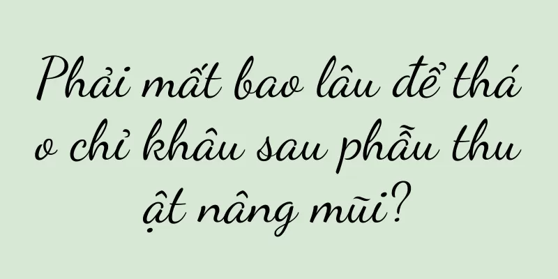 Phải mất bao lâu để tháo chỉ khâu sau phẫu thuật nâng mũi?