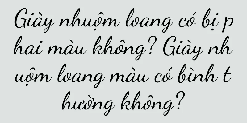 Giày nhuộm loang có bị phai màu không? Giày nhuộm loang màu có bình thường không?