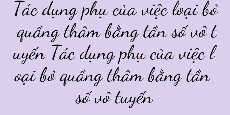 Tác dụng phụ của việc loại bỏ quầng thâm bằng tần số vô tuyến Tác dụng phụ của việc loại bỏ quầng thâm bằng tần số vô tuyến