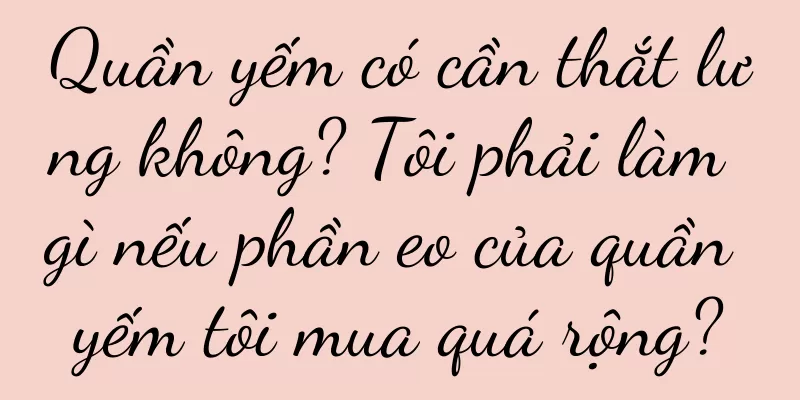 Quần yếm có cần thắt lưng không? Tôi phải làm gì nếu phần eo của quần yếm tôi mua quá rộng?