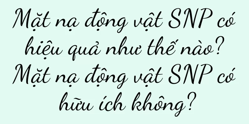 Mặt nạ động vật SNP có hiệu quả như thế nào? Mặt nạ động vật SNP có hữu ích không?
