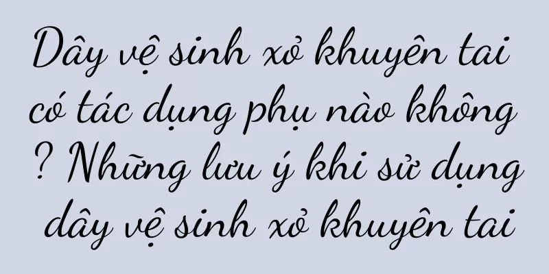 Dây vệ sinh xỏ khuyên tai có tác dụng phụ nào không? Những lưu ý khi sử dụng dây vệ sinh xỏ khuyên tai