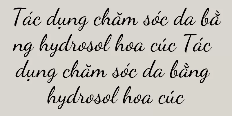Tác dụng chăm sóc da bằng hydrosol hoa cúc Tác dụng chăm sóc da bằng hydrosol hoa cúc