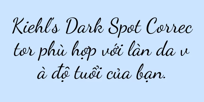 Kiehl's Dark Spot Corrector phù hợp với làn da và độ tuổi của bạn.