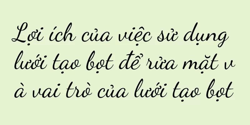 Lợi ích của việc sử dụng lưới tạo bọt để rửa mặt và vai trò của lưới tạo bọt