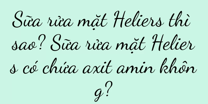 Sữa rửa mặt Heliers thì sao? Sữa rửa mặt Heliers có chứa axit amin không?