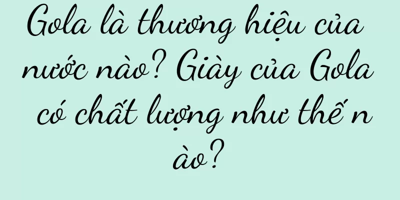 Gola là thương hiệu của nước nào? Giày của Gola có chất lượng như thế nào?