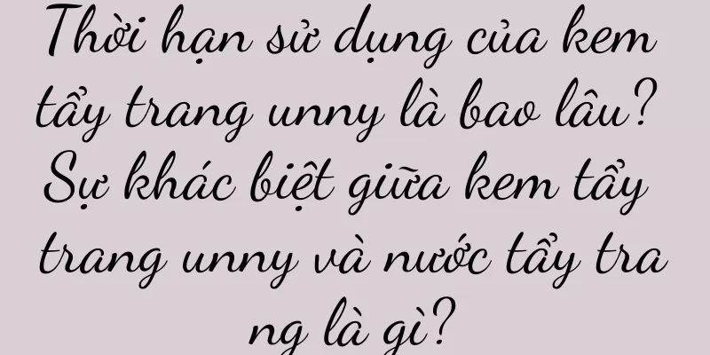 Thời hạn sử dụng của kem tẩy trang unny là bao lâu? Sự khác biệt giữa kem tẩy trang unny và nước tẩy trang là gì?