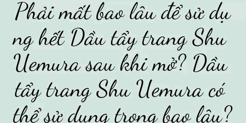 Phải mất bao lâu để sử dụng hết Dầu tẩy trang Shu Uemura sau khi mở? Dầu tẩy trang Shu Uemura có thể sử dụng trong bao lâu?