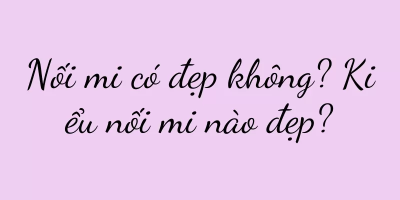 Nối mi có đẹp không? Kiểu nối mi nào đẹp?