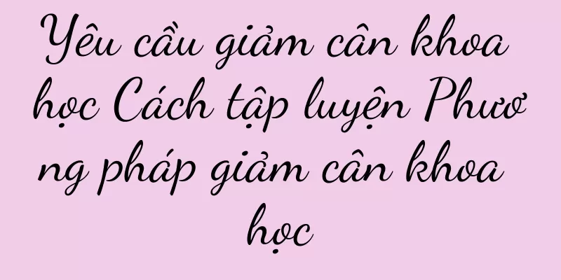 Yêu cầu giảm cân khoa học Cách tập luyện Phương pháp giảm cân khoa học