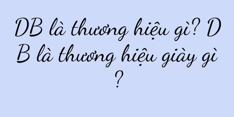 DB là thương hiệu gì? DB là thương hiệu giày gì?