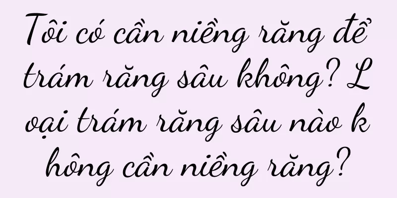 Tôi có cần niềng răng để trám răng sâu không? Loại trám răng sâu nào không cần niềng răng?