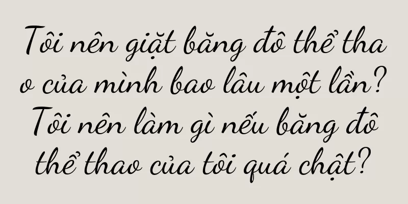 Tôi nên giặt băng đô thể thao của mình bao lâu một lần? Tôi nên làm gì nếu băng đô thể thao của tôi quá chật?