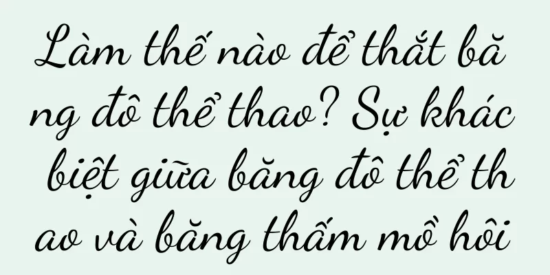 Làm thế nào để thắt băng đô thể thao? Sự khác biệt giữa băng đô thể thao và băng thấm mồ hôi