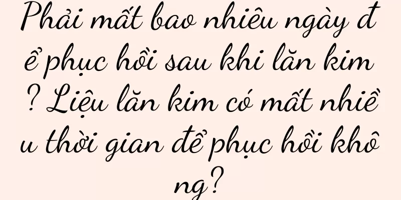 Phải mất bao nhiêu ngày để phục hồi sau khi lăn kim? Liệu lăn kim có mất nhiều thời gian để phục hồi không?