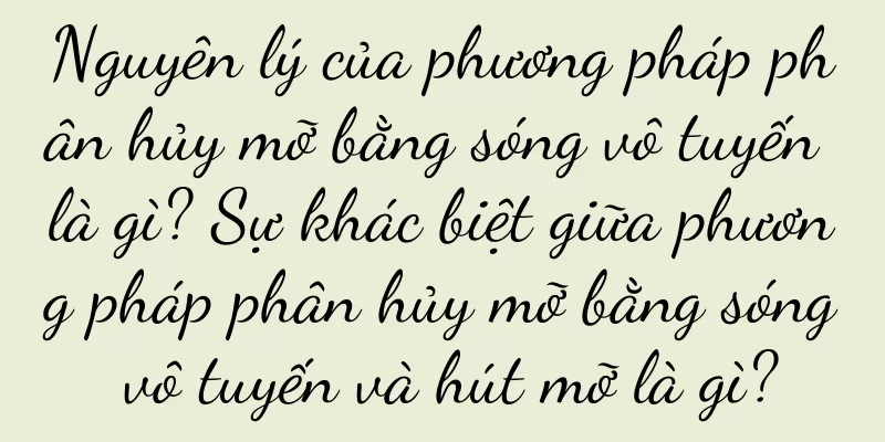 Nguyên lý của phương pháp phân hủy mỡ bằng sóng vô tuyến là gì? Sự khác biệt giữa phương pháp phân hủy mỡ bằng sóng vô tuyến và hút mỡ là gì?
