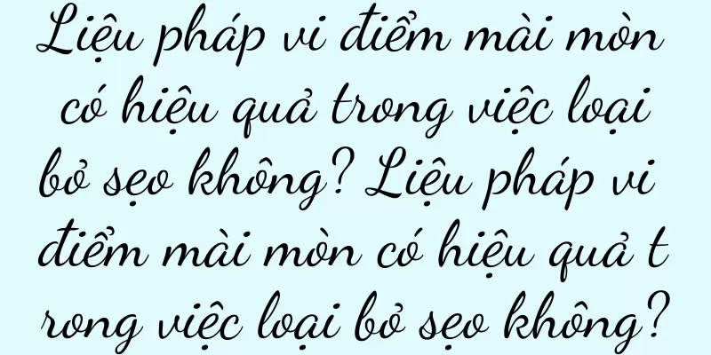 Liệu pháp vi điểm mài mòn có hiệu quả trong việc loại bỏ sẹo không? Liệu pháp vi điểm mài mòn có hiệu quả trong việc loại bỏ sẹo không?