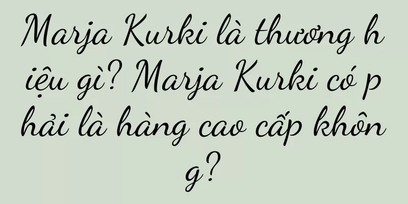 Marja Kurki là thương hiệu gì? Marja Kurki có phải là hàng cao cấp không?
