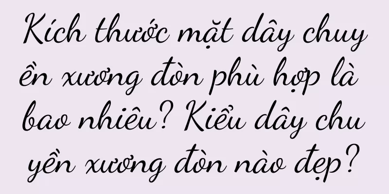 Kích thước mặt dây chuyền xương đòn phù hợp là bao nhiêu? Kiểu dây chuyền xương đòn nào đẹp?