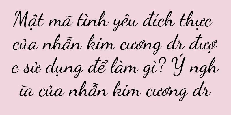 Mật mã tình yêu đích thực của nhẫn kim cương dr được sử dụng để làm gì? Ý nghĩa của nhẫn kim cương dr