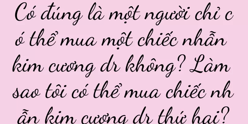 Có đúng là một người chỉ có thể mua một chiếc nhẫn kim cương dr không? Làm sao tôi có thể mua chiếc nhẫn kim cương dr thứ hai?