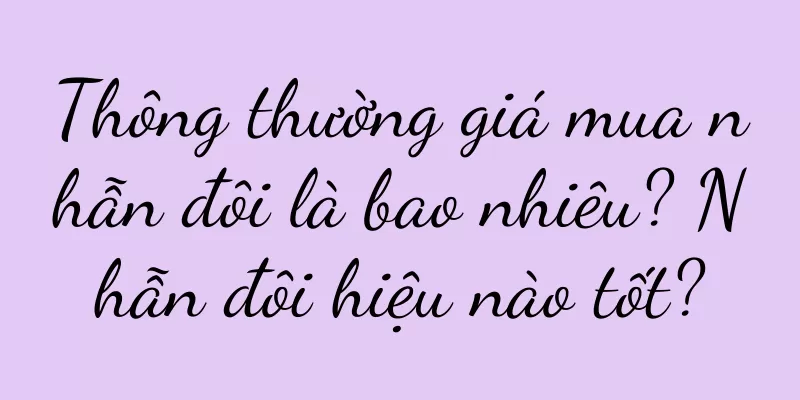 Thông thường giá mua nhẫn đôi là bao nhiêu? Nhẫn đôi hiệu nào tốt?