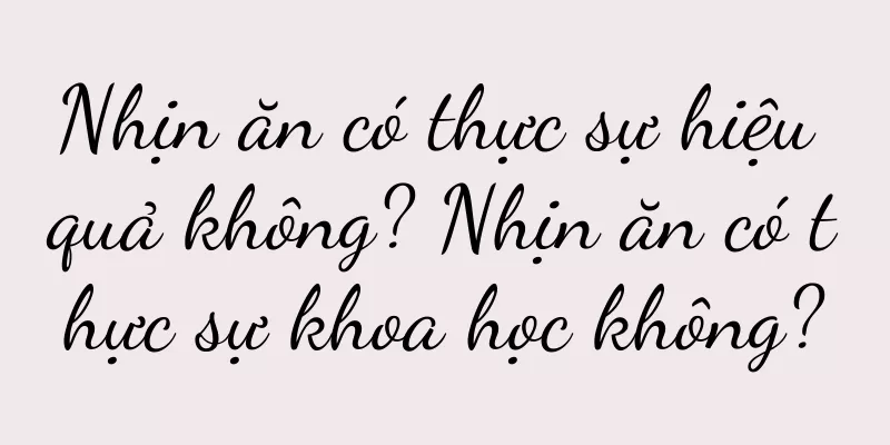 Nhịn ăn có thực sự hiệu quả không? Nhịn ăn có thực sự khoa học không?