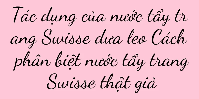 Tác dụng của nước tẩy trang Swisse dưa leo Cách phân biệt nước tẩy trang Swisse thật giả
