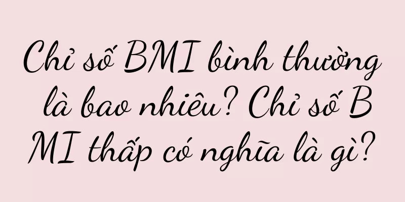 Chỉ số BMI bình thường là bao nhiêu? Chỉ số BMI thấp có nghĩa là gì?