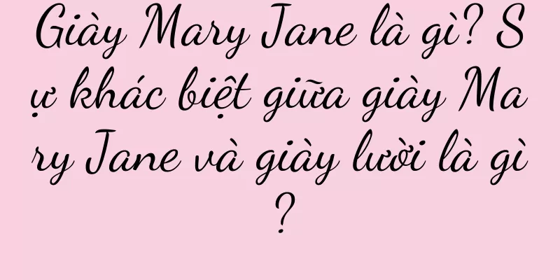 Giày Mary Jane là gì? Sự khác biệt giữa giày Mary Jane và giày lười là gì?