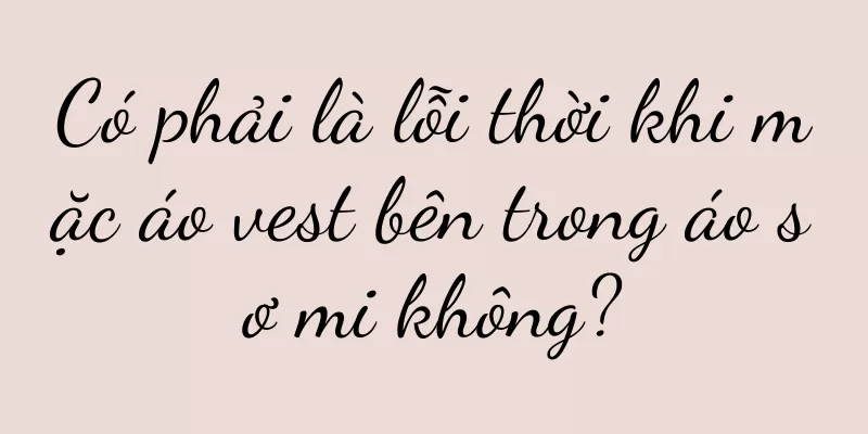 Có phải là lỗi thời khi mặc áo vest bên trong áo sơ mi không?