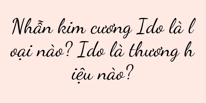 Nhẫn kim cương Ido là loại nào? Ido là thương hiệu nào?