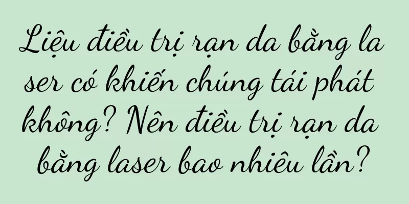 Liệu điều trị rạn da bằng laser có khiến chúng tái phát không? Nên điều trị rạn da bằng laser bao nhiêu lần?