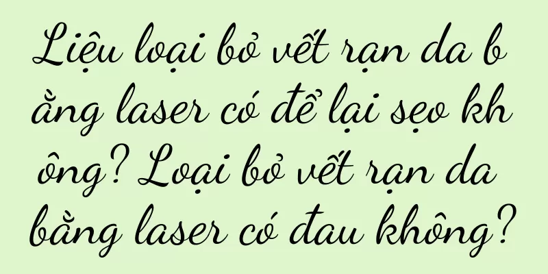 Liệu loại bỏ vết rạn da bằng laser có để lại sẹo không? Loại bỏ vết rạn da bằng laser có đau không?