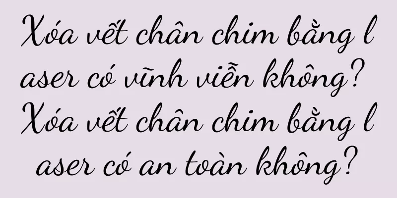 Xóa vết chân chim bằng laser có vĩnh viễn không? Xóa vết chân chim bằng laser có an toàn không?