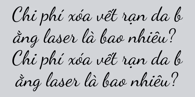 Chi phí xóa vết rạn da bằng laser là bao nhiêu? Chi phí xóa vết rạn da bằng laser là bao nhiêu?