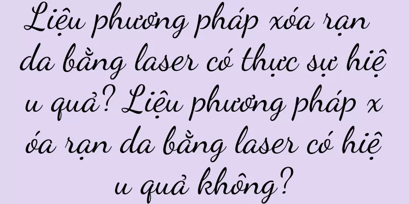 Liệu phương pháp xóa rạn da bằng laser có thực sự hiệu quả? Liệu phương pháp xóa rạn da bằng laser có hiệu quả không?