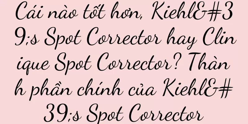 Cái nào tốt hơn, Kiehl's Spot Corrector hay Clinique Spot Corrector? Thành phần chính của Kiehl's Spot Corrector